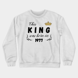 King born in 1977 Crewneck Sweatshirt